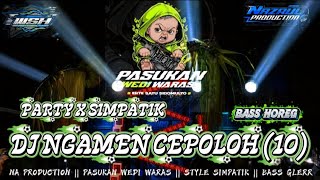 DJ NGAMEN 10 PARTY X SIMPATIK || BASS HOREG || FEAT PASUKAN WEDI WARAS || NA PRODUCTION