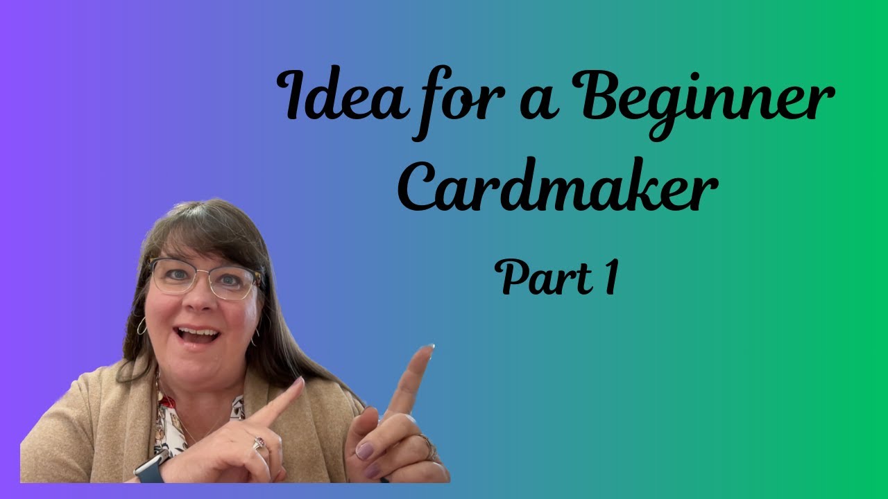 Idea for a Beginner Card Making PART 1  