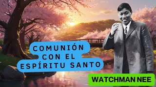 (AUDIO LIBRO)  (WATCHMAN NEE)  COMUNIÓN CON EL ESPÍRITU SANTO