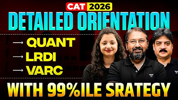 CAT 2026 Detailed Orientation | (Quant, LRDI, VARC) With 99%ile Strategy