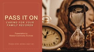 PASS IT ON: Caring for Your Family Records