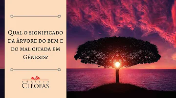 O que significa a árvore do conhecimento do bem e do mal?