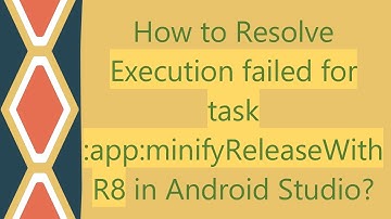 How to Resolve Execution failed for task :app:minifyReleaseWithR8 in Android Studio?