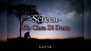 Bila Cinta Di Dusta - Screen (lirik)