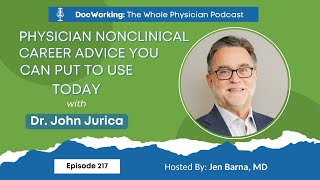 Physician Nonclinical Career Advice You Can Put to Use Today with Dr. John Jurica