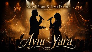 Kaderli Adam & Leyla Derman - Aynı Yara Duygusal Arabesk Düet