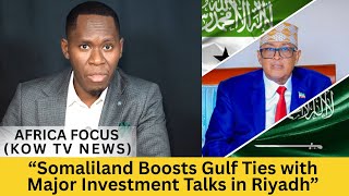 “Somaliland Boosts Gulf Ties with Major Investment Talks in Riyadh”