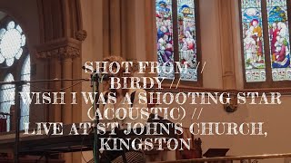 SHOT FROM // BIRDY // I WISH I WAS A SHOOTING STAR (ACOUSTIC) // LIVE AT ST JOHN&#39;S CHURCH, KINGSTON