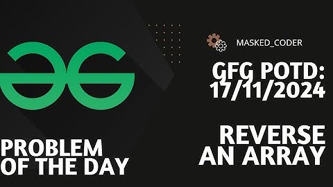 Reverse an Array | gfg potd | 17-11-2024 | GFG Problem of The Day