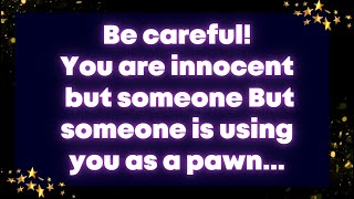 Angel message: Be careful! You are innocent but someone But someone is using you as a pawn...