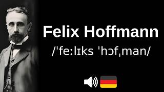 How to pronounce Felix Hoffmann (CORRECTLY!)