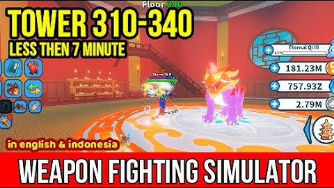Tower 310-340 less then 7 Minute Weapon Fighting Simulator Roblox
