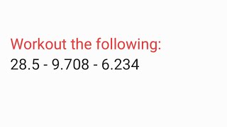 Workout the following:28.5-9.708 - 6.234 | solve 28.5-9.708 - 6.234 | class 7th maths 