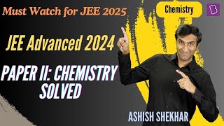 Chemistry  Paper 2 | JEE Advanced | 2024 | Ashish Shekhar