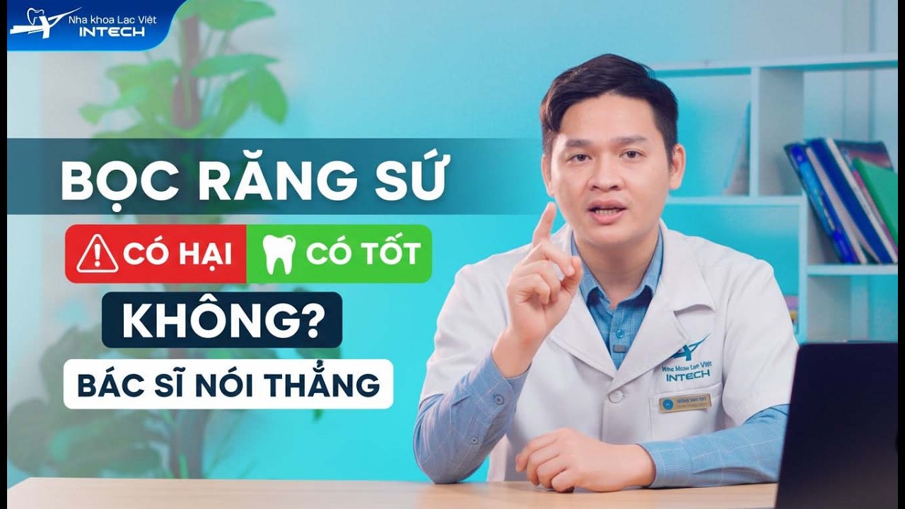 Bọc Răng Sứ Có Tốt Không? Có Hại Răng Thật Không? Bác Sĩ Nói Thẳng Sự Thật