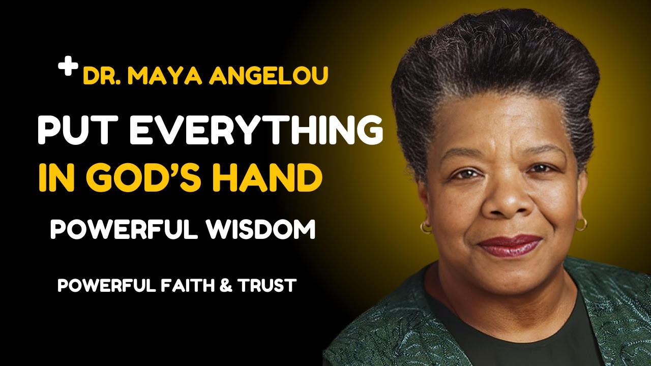 Dr.Maya Angelou: Put Everything in God’s Hands: Dr. Maya Angelou’s Powerful Wisdom on Faith & Trust