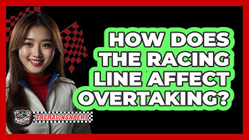 How Does The Racing Line Affect Overtaking?