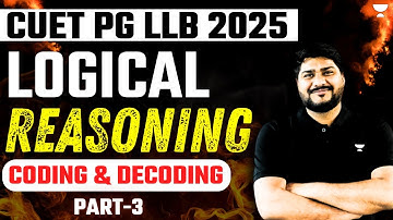 CUET PG LLB 2025 | Logical reasoning | Coding and decoding part -3| CUET PG LLB Exam Preparations