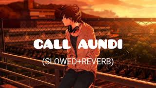 CALL AUNDI🥀- Zorawar (SLOWED+REVERB) #yoyohoneysingh #slowedandreverb#sadsong  #lofimusic #slowed