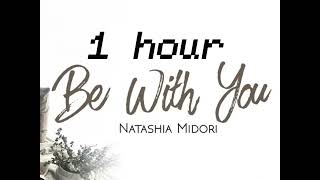 1 hour LOOP   Be with You by Natasha Midori
