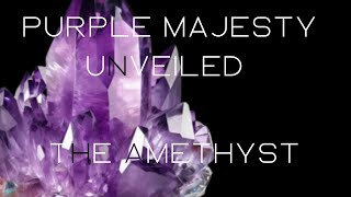 Amethyst Alchemy: Unveiling the Mystical Powers and Healing Energies of the Royal Purple Crystal