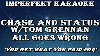 Chase And Status w/Tom Grennan karaoke - All Goes Wrong
