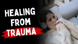 What We REALLY Need After Trauma And Abuse (How To Heal)