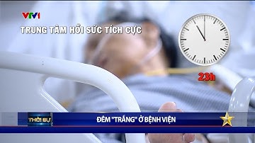 Đêm "trắng" ở khoa cấp cứu bệnh viện | VTV24