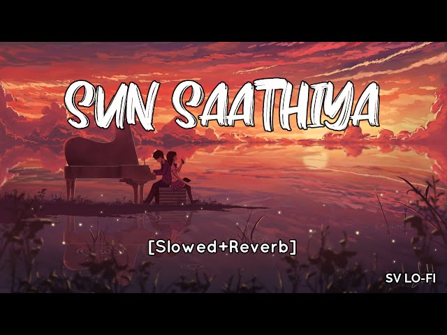 Sun Saathiya [Slowed+Reverb] Priya Saraiya | Divya Kumar l SV Lofi class=