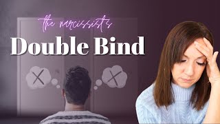 DISSECTING THE NARCISSIST'S DOUBLE BIND: & How to Get Out of the No-Win Situation