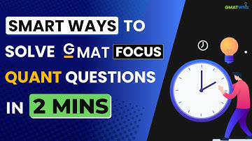 Smart Ways to Solve GMAT Focus Quant Questions in 2 minutes