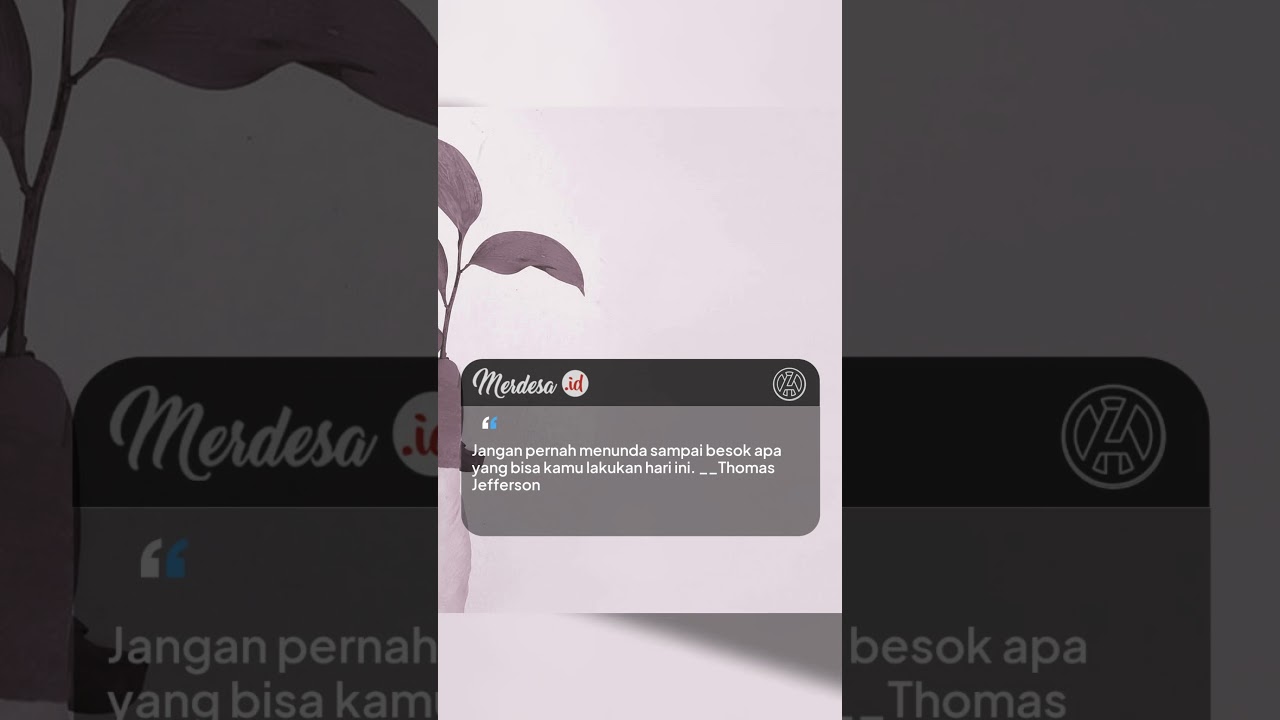 Jangan pernah menunda sampai besok apa yang bisa kamu lakukan hari ini. __Thomas Jefferson