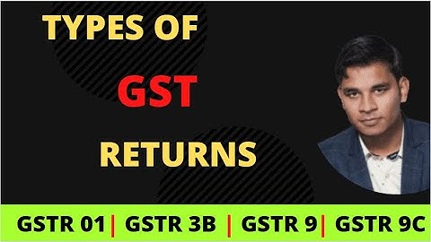 Types of GST Return | Returns Under GST | GSTR 1,GSTR 3B,GSTR 4,GSTR 5,GSTR 8,CMP 08,GSTR 9,GSTR 9C
