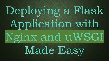 Deploying a Flask Application with Nginx and uWSGI Made Easy