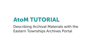 Describing Archives with the Eastern Townships Archives Portal (Access to Memory, AtoM)