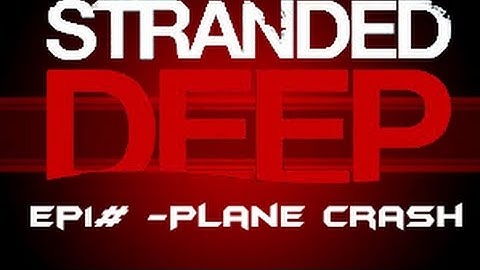 Stranded Deep Gameplay Ep1# - Plane Crash !