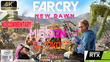 FAR CRY NEW DAWN Mission 1 - BREAKOUT [4k 60fps] GAMEPLAY WALKTHROUGH ULTRA RTX 2060 + i9-10980HK