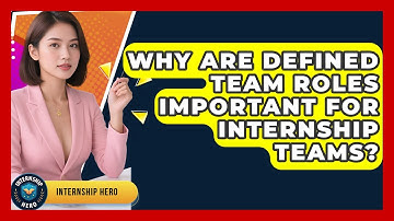 Why Are Defined Team Roles Important For Internship Teams? - Internship Hero
