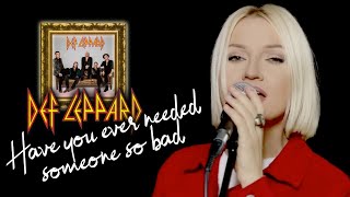 Have You Ever Needed Someone So Bad - Def Leppard (Alyona cover)