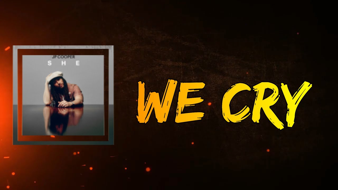 JP Cooper - We Cry (Lyrics)