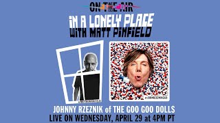 WE ARE HEAR "ON THE AIR" -  IN A LONELY PLACE - MATT PINFIELD FT. JOHNNY RZEZNIK (THE GOO GOO DOLLS)