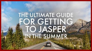 The Ultimate Guide for Getting to Jasper, Alberta in the Summer