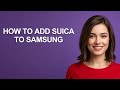 HOW TO ADD SUICA TO SAMSUNG - AshleyHowTo