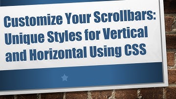 Customize Your Scrollbars: Unique Styles for Vertical and Horizontal Using CSS