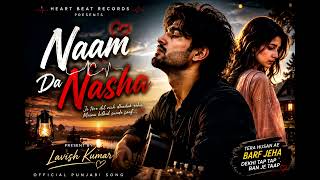 Naam Da Nasha (Official Music Video)| Lavish Kumar | Heart Beat Records | New Punjabi Love Song 2026