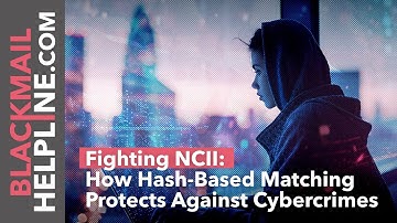 Fighting NCII: How Hash-Based Matching Protects Against Cybercrimes