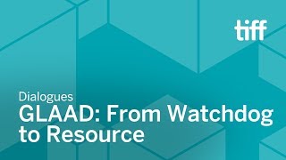 GLAAD: From Watchdog to Resource | DIALOGUES | TIFF 2018