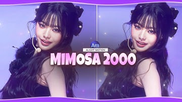 "MIMOSA 2000" TRENDING TIKTOK STYLE EDIT XML PRESET ALIGHT MOTION 