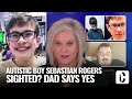 Missing sebastian rogers sighted dad says its him cops say no