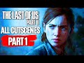 THE LAST OF US 2 All Cutscenes (PART 1) Game Movie 1080p HD